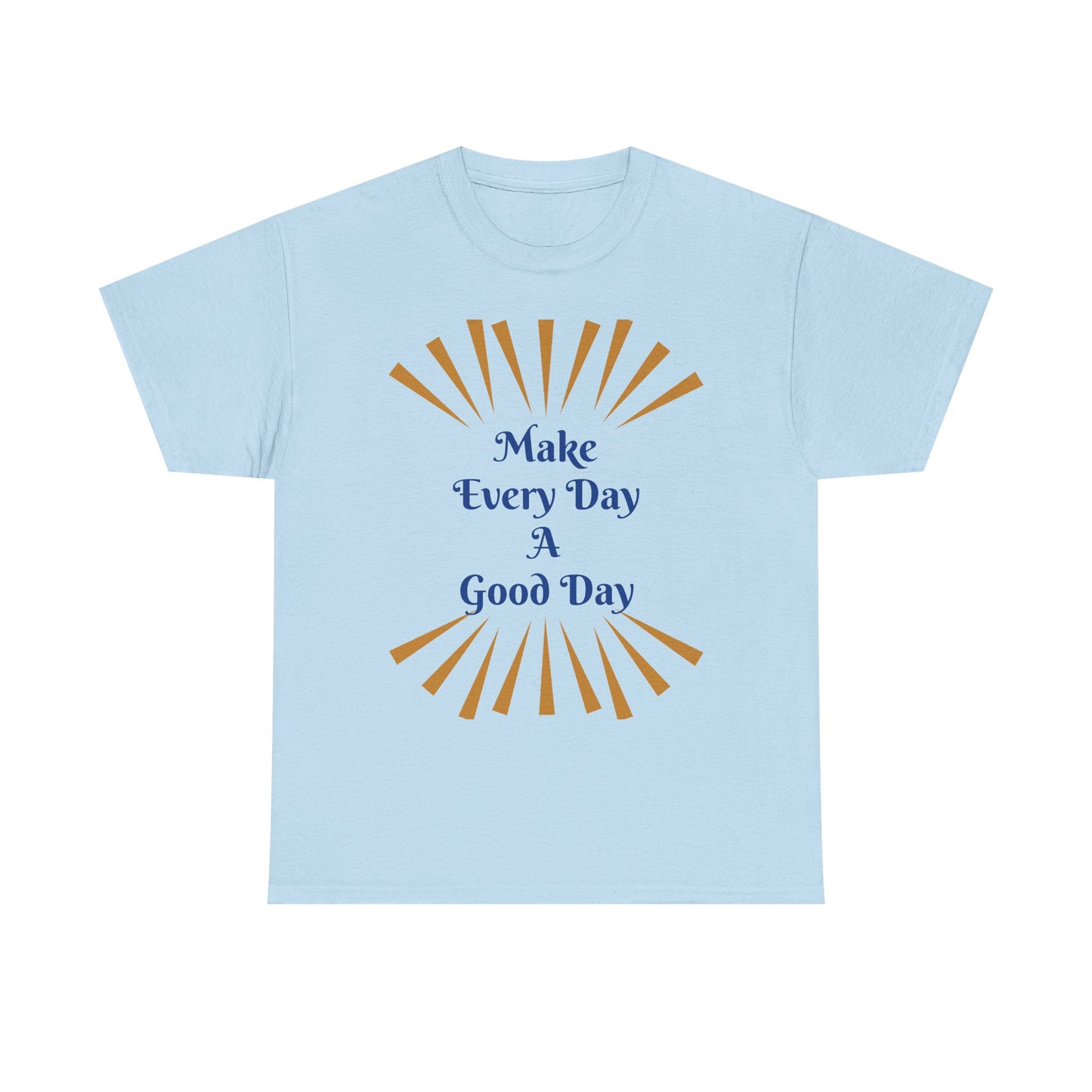 Make Every Day A Good Day T-Shirt