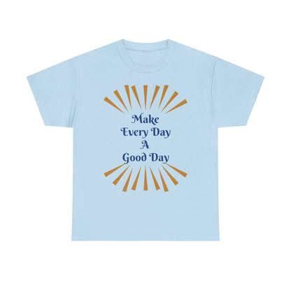 Make Every Day A Good Day T-Shirt