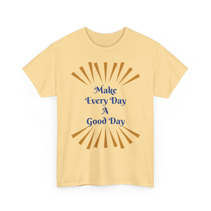 Make Every Day A Good Day T-Shirt
