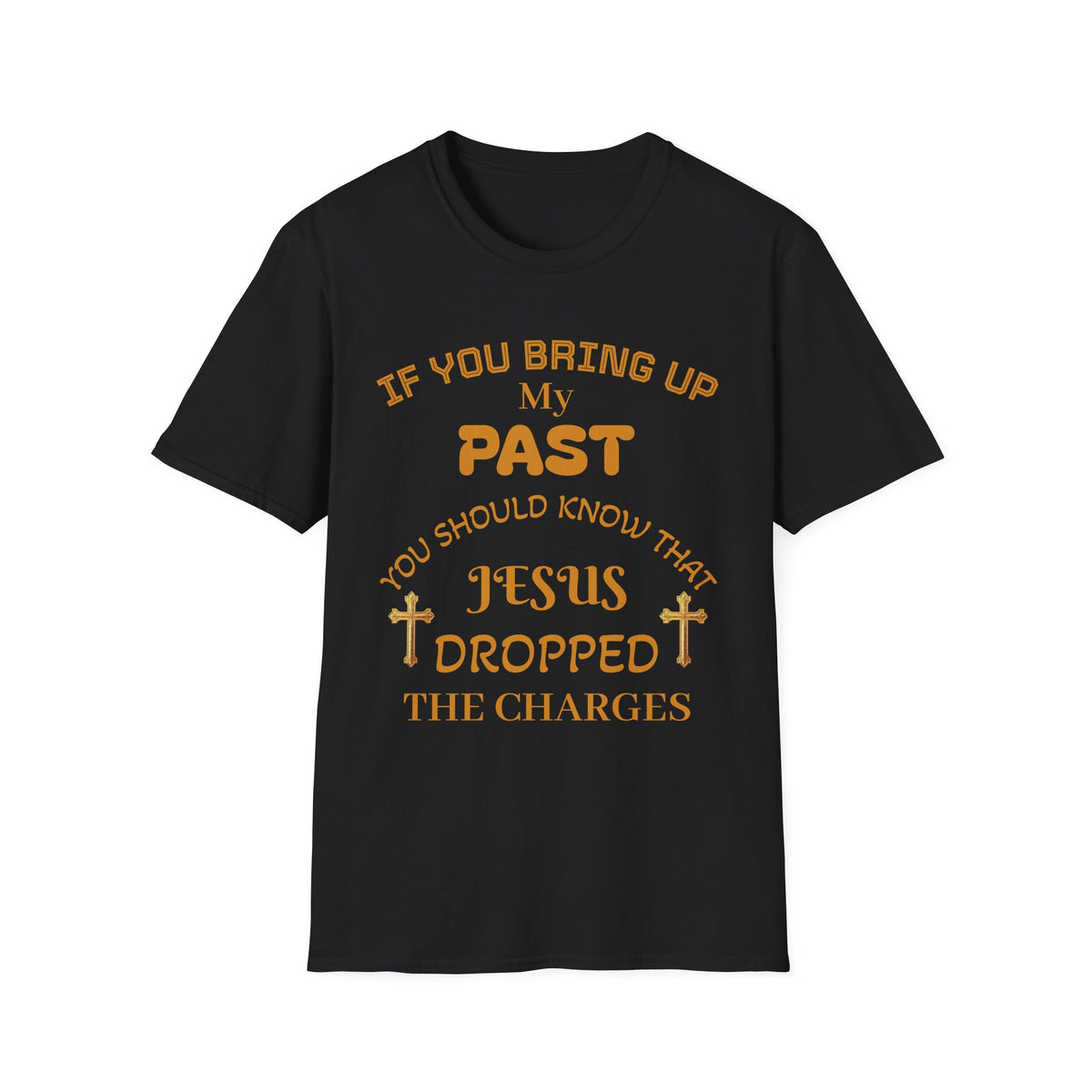 Christian T-Shirt — "If You Bring Up My Past You Should Know That Jesus Dropped the Charges"