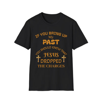 Christian T-Shirt — "If You Bring Up My Past You Should Know That Jesus Dropped the Charges"