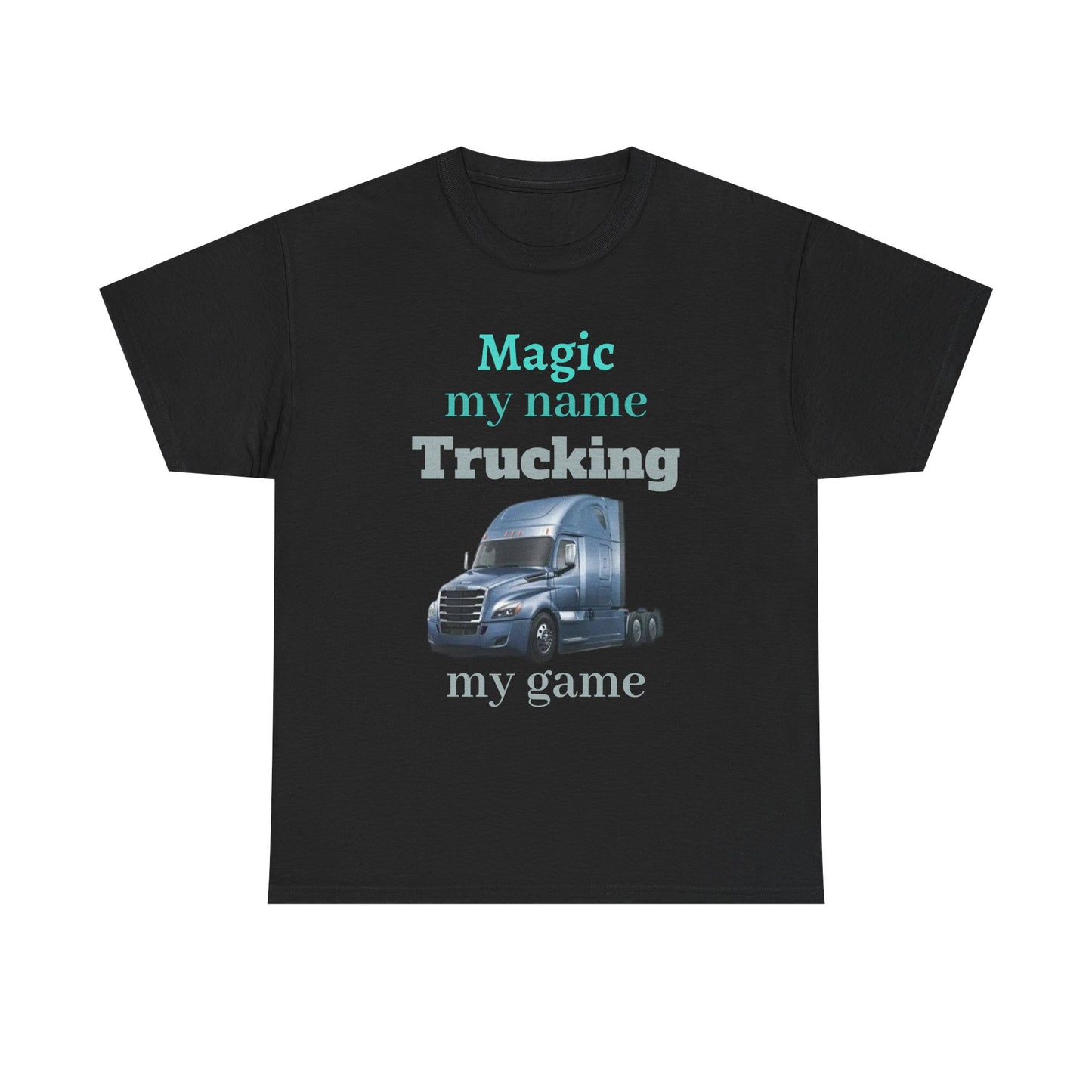 Trucking Tee — "Magic my name, Trucking my game" Semi-Truck Driver Shirt