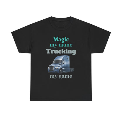 Trucking Tee — "Magic my name, Trucking my game" Semi-Truck Driver Shirt