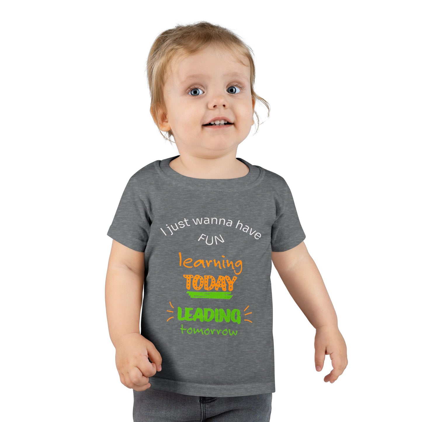 Toddler T-Shirt - "I Just Wanna Have Fun: Learning Today, Leading Tomorrow" Back-to-School Shirt