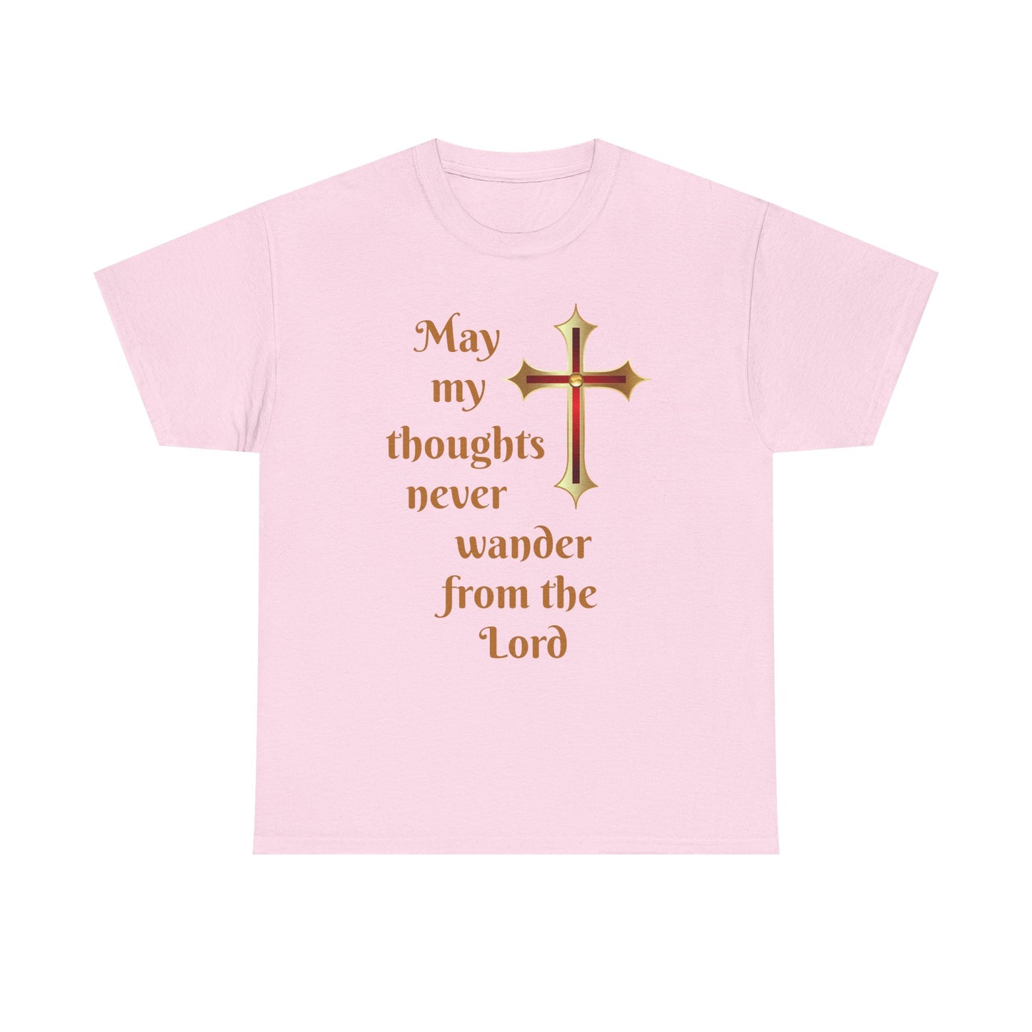 May my thoughts never wander from the Lord T-shirt