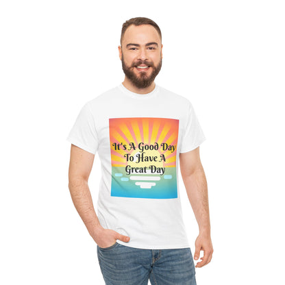 It's A Good Day To Have A Great Day T-shirts