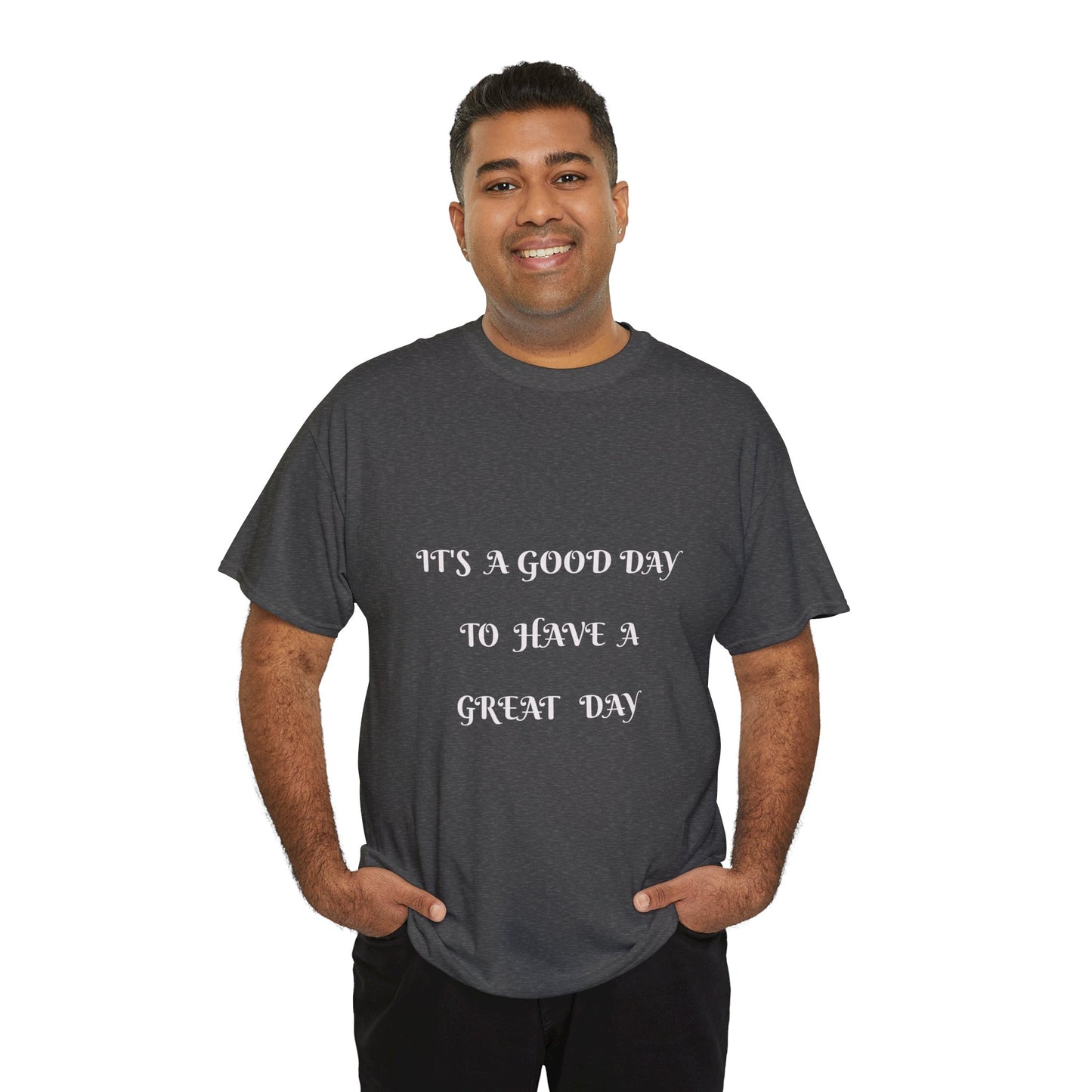 It's A Good Day To Have A Great Day T-shirt