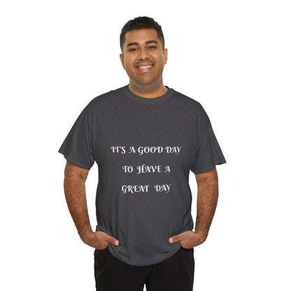 It's A Good Day To Have A Great Day T-shirt