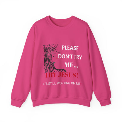 Crewneck Sweatshirt — "Please Don't Try Me... Try Jesus!" Christian Faith Graphic