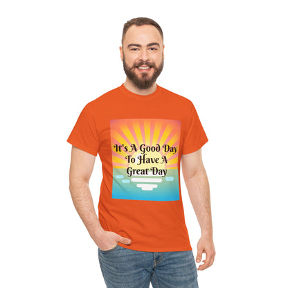 It's A Good Day To Have A Great Day T-shirts