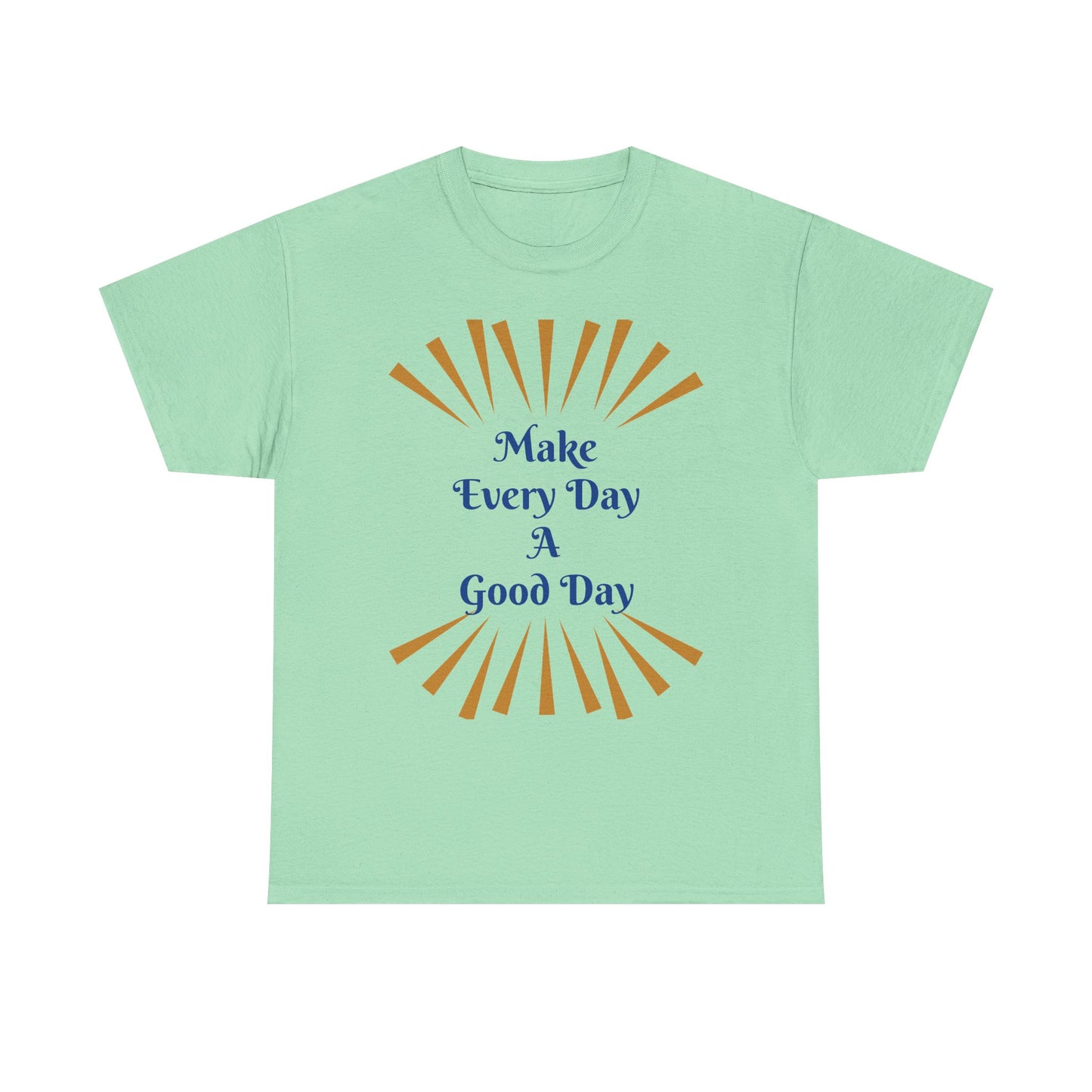 Make Every Day A Good Day T-Shirt