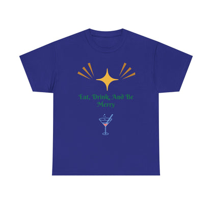Eat, Drink and Be Merry T-Shirt — Festive Holiday Party Tee