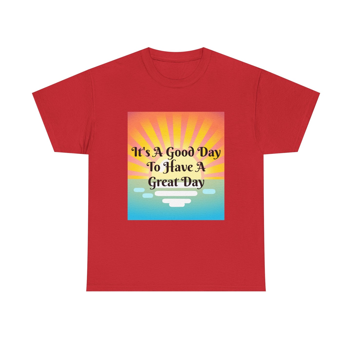 It's A Good Day To Have A Great Day T-shirts