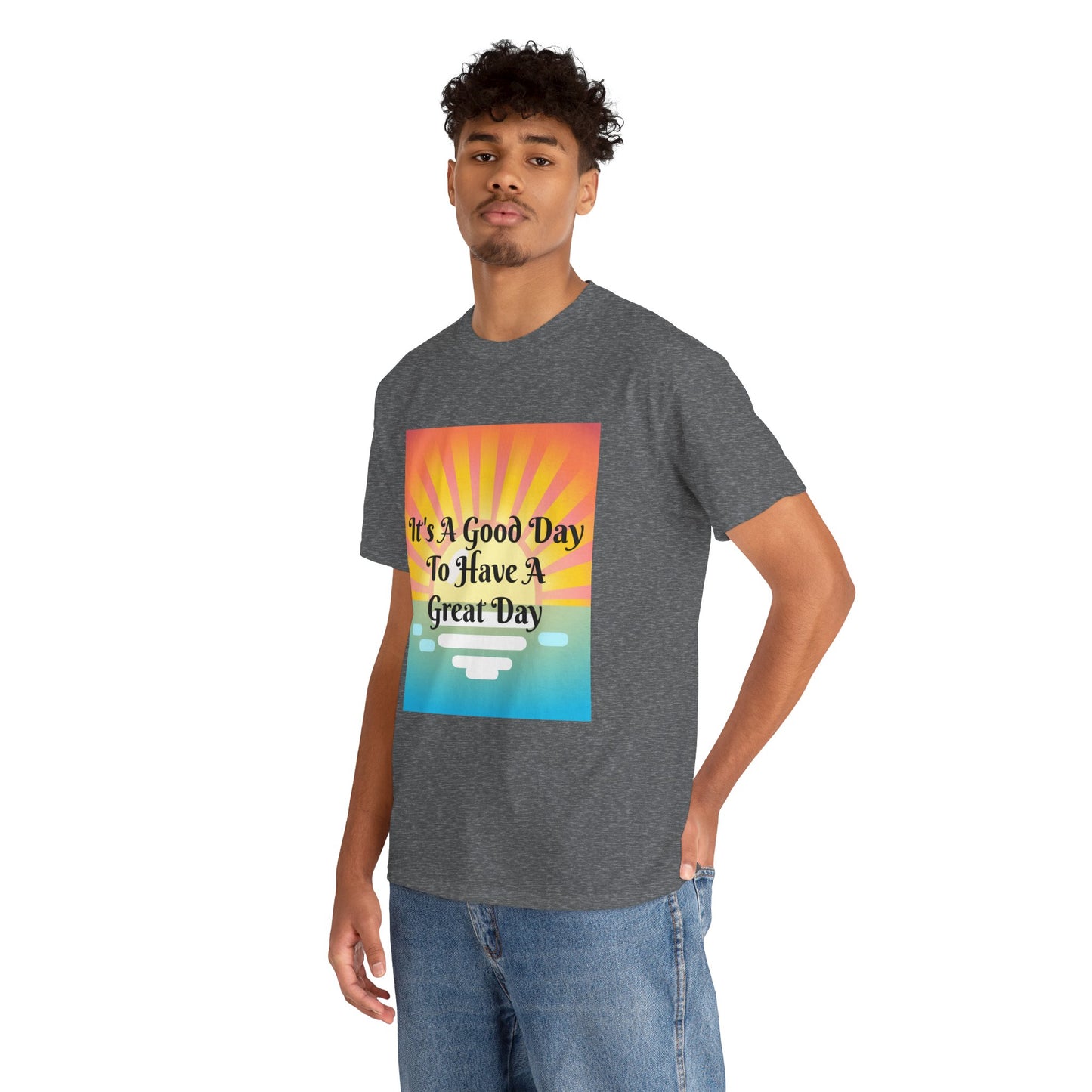 It's A Good Day To Have A Great Day T-shirts