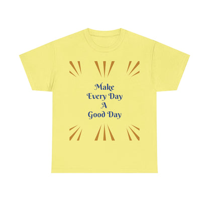 Make Everyday A Good Day T-shirt — Positive Graphic Tee