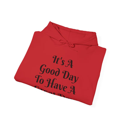 It's a Good Day To Have A Great Day Hooded Sweatshirt