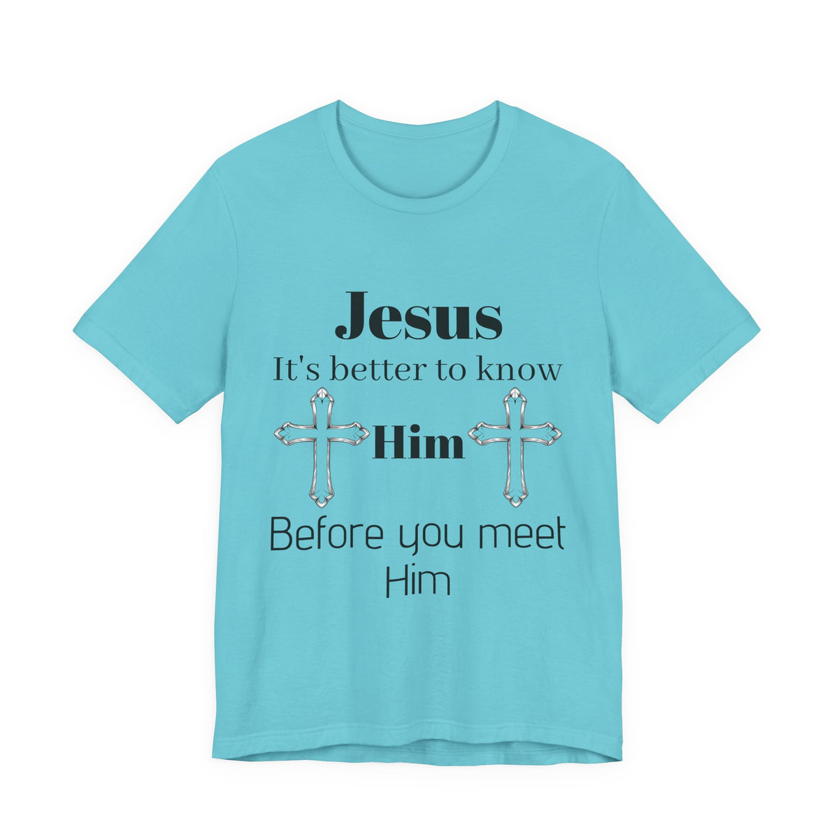 Christian T-Shirt "Jesus: It's Better to Know Him Before You Meet Him"