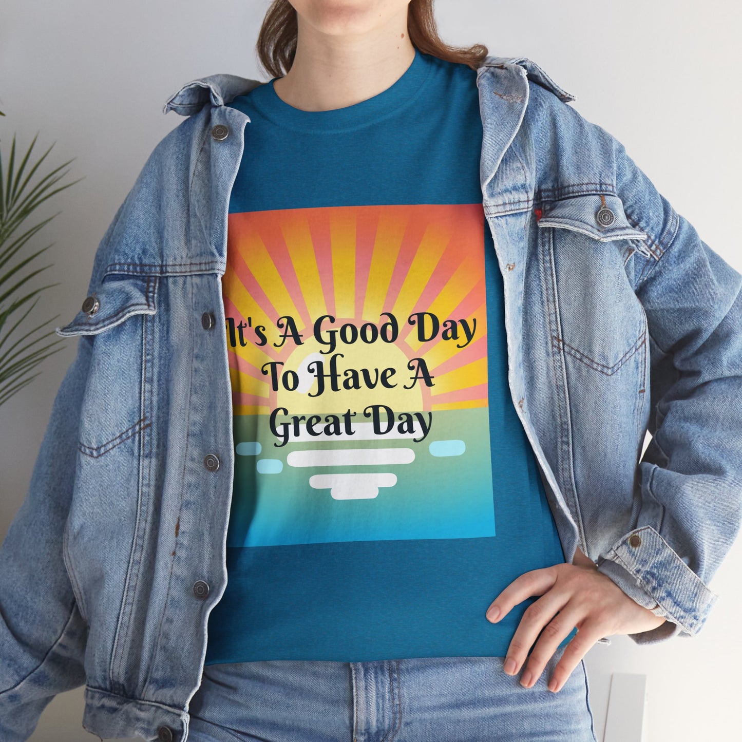It's A Good Day To Have A Great Day T-shirts