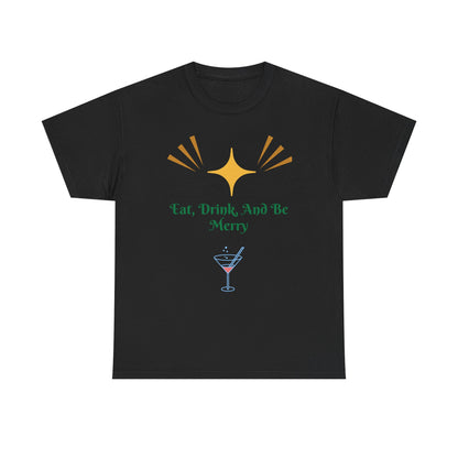 Eat, Drink and Be Merry T-Shirt — Festive Holiday Party Tee