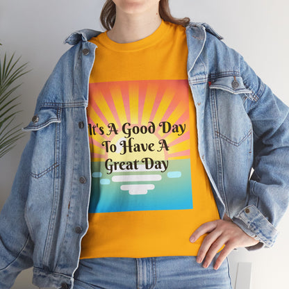 It's A Good Day To Have A Great Day T-shirts