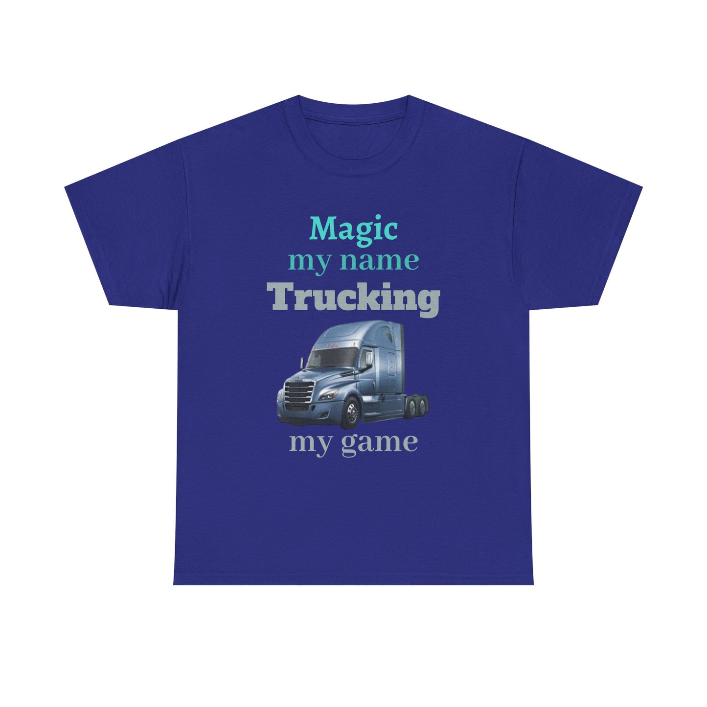 Trucking Tee — "Magic my name, Trucking my game" Semi-Truck Driver Shirt