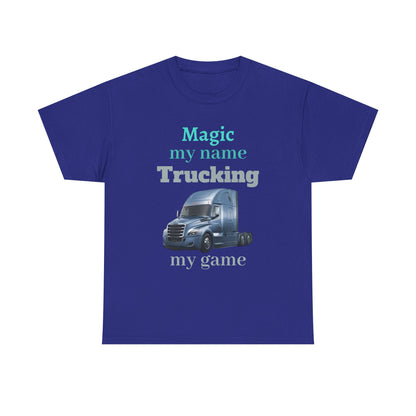 Trucking Tee — "Magic my name, Trucking my game" Semi-Truck Driver Shirt