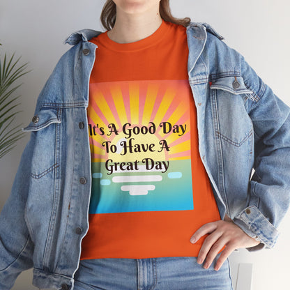 It's A Good Day To Have A Great Day T-shirts