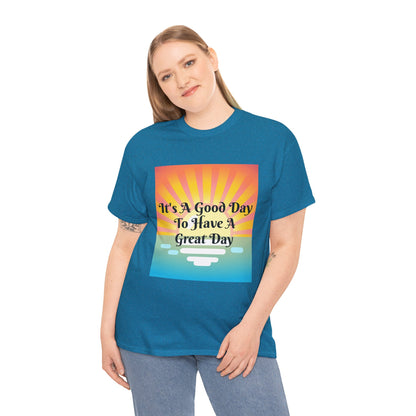 It's A Good Day To Have A Great Day T-shirts