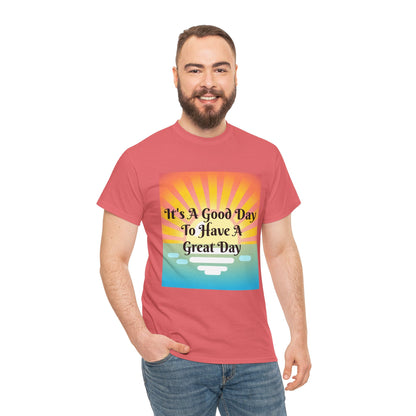 It's A Good Day To Have A Great Day T-shirts