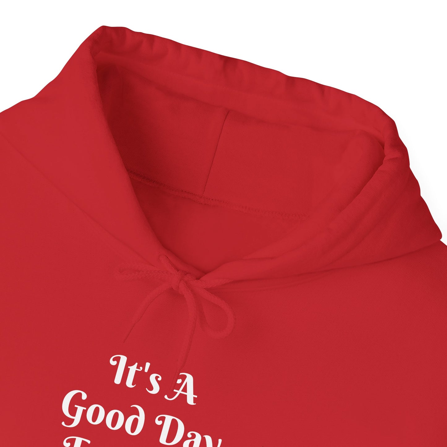 It's A Good Day Hooded Sweatshirt