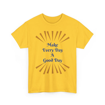 Make Every Day A Good Day T-Shirt