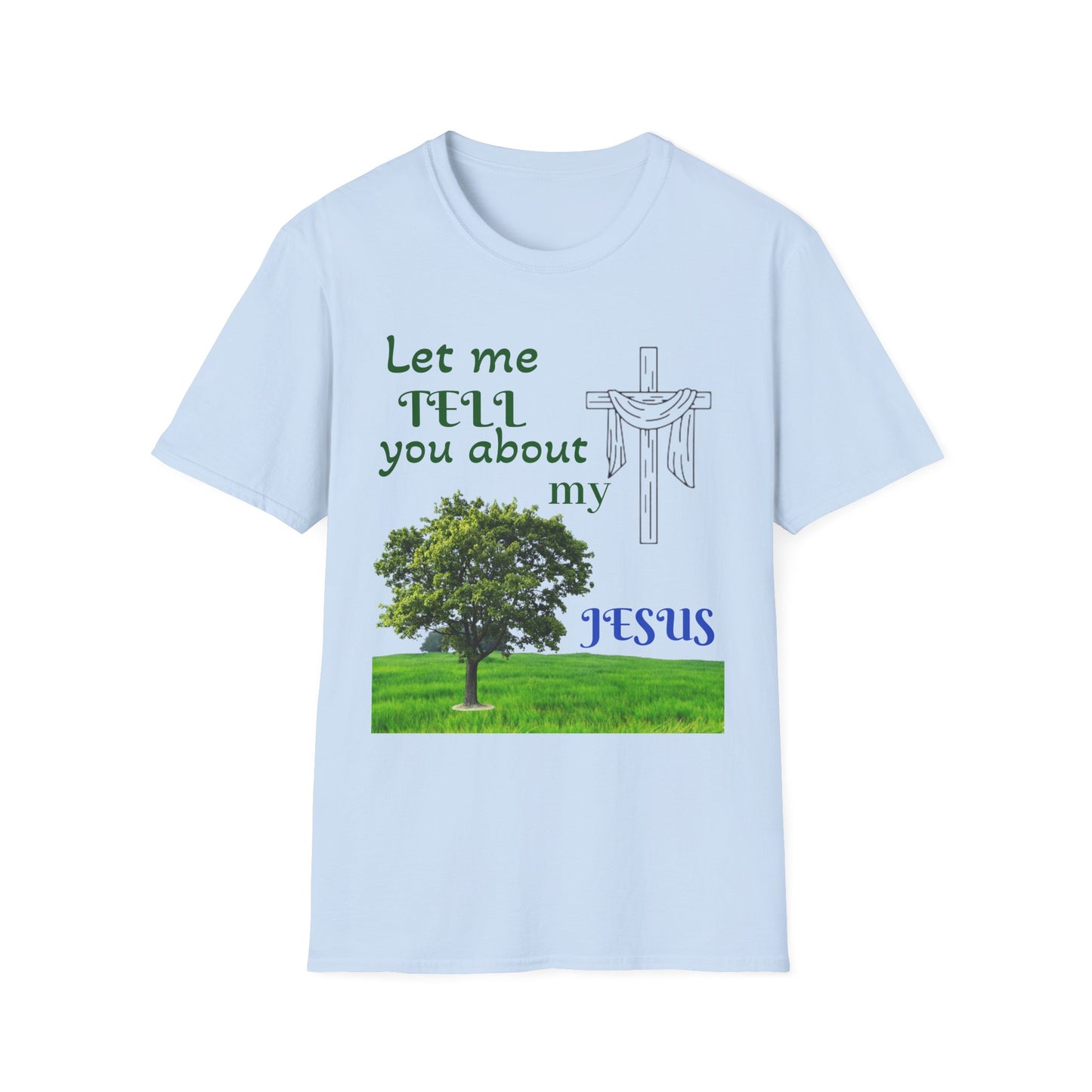 Jesus Faith T-Shirt — "Let Me Tell You About My Jesus" Christian Tee