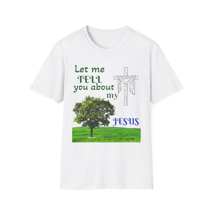 Jesus Faith T-Shirt — "Let Me Tell You About My Jesus" Christian Tee