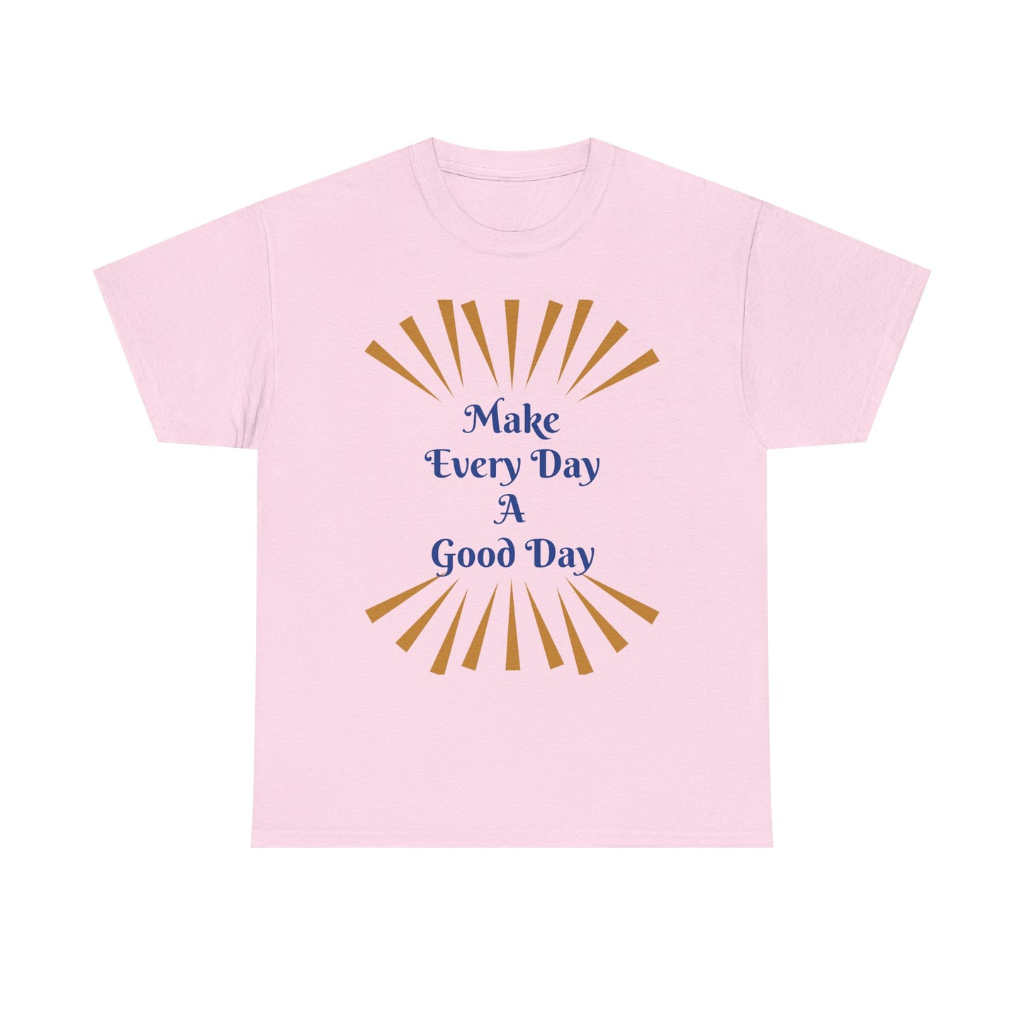 Make Every Day A Good Day T-Shirt