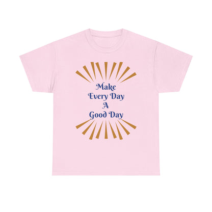 Make Every Day A Good Day T-Shirt