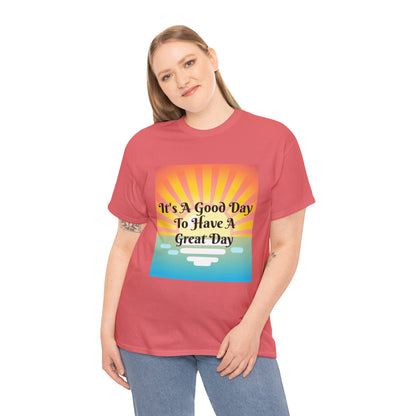 It's A Good Day To Have A Great Day T-shirts