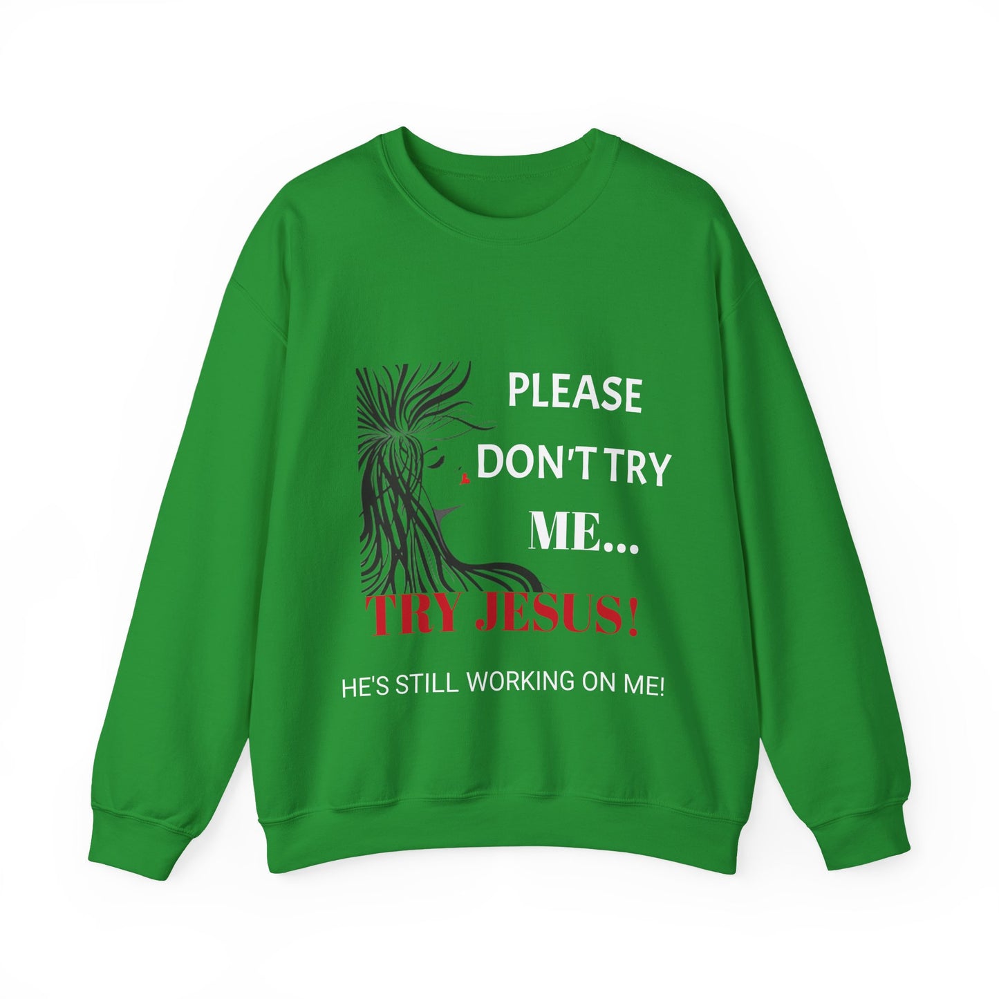 Crewneck Sweatshirt — "Please Don't Try Me... Try Jesus!" Christian Faith Graphic