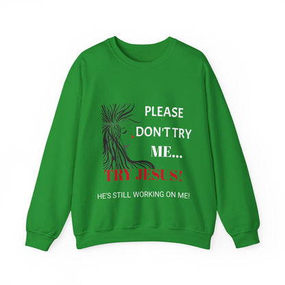 Crewneck Sweatshirt — "Please Don't Try Me... Try Jesus!" Christian Faith Graphic
