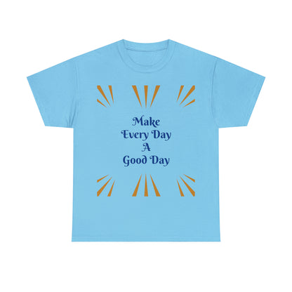 Make Everyday A Good Day T-shirt