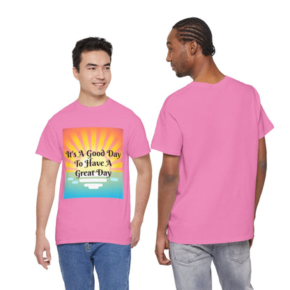 It's A Good Day To Have A Great Day T-shirts