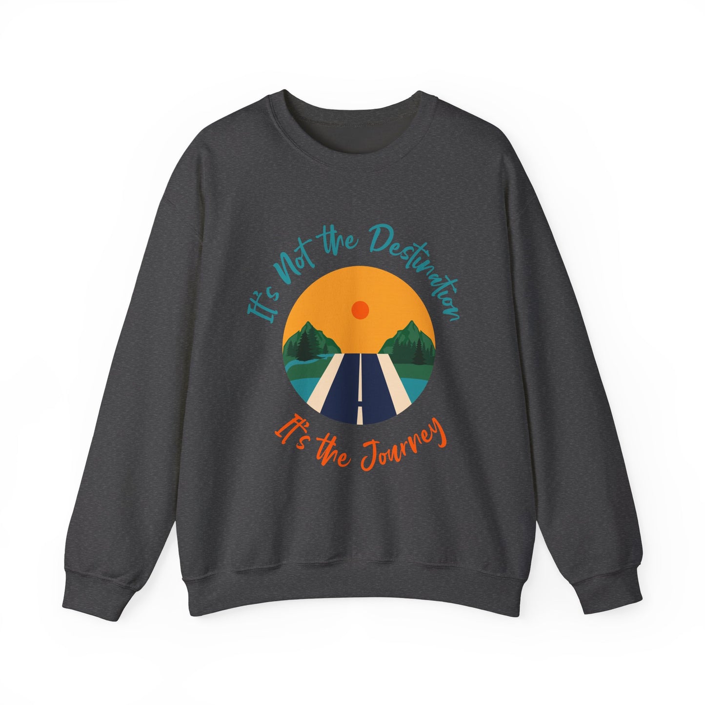 Journey Road Graphic Sweatshirt — "It's Not the Destination, It's the Journey"
