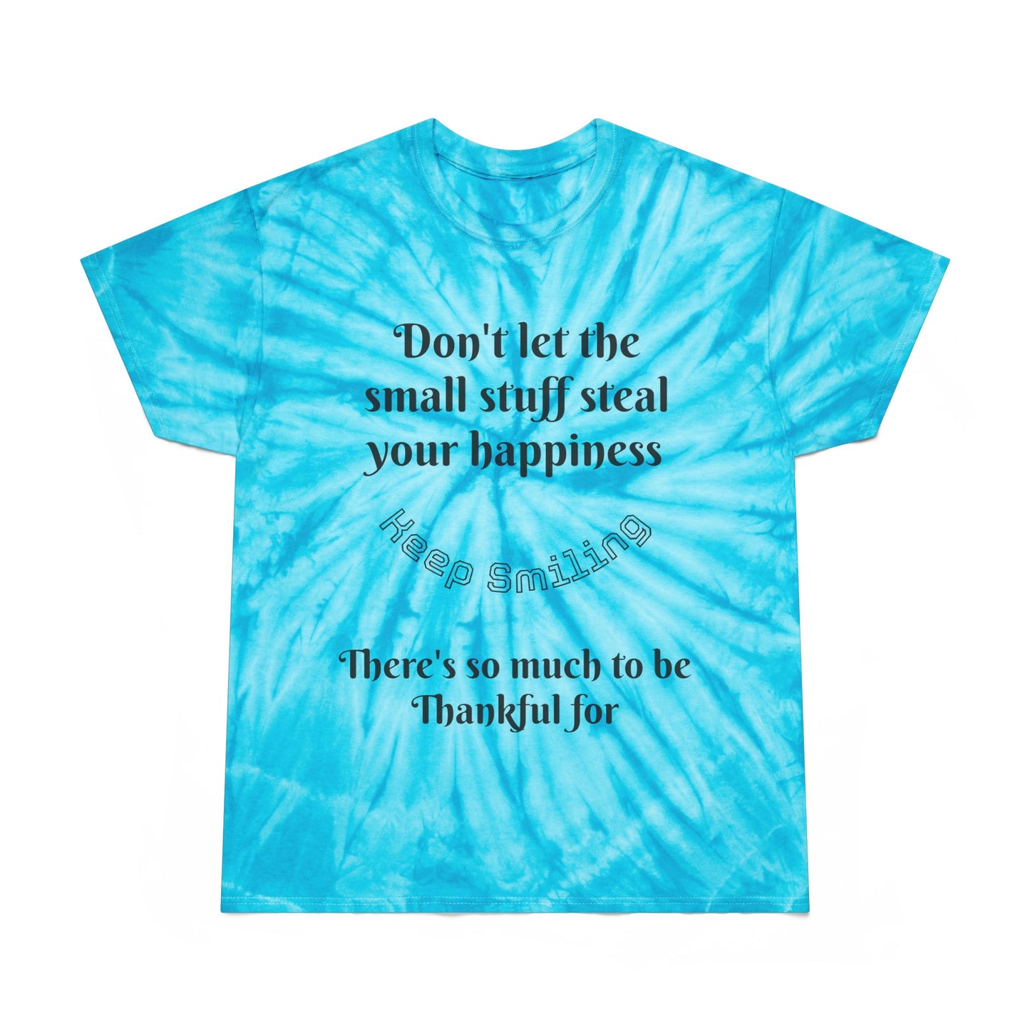 Tie-Dye Tee — "Don't Let the Small Stuff Steal Your Happiness"