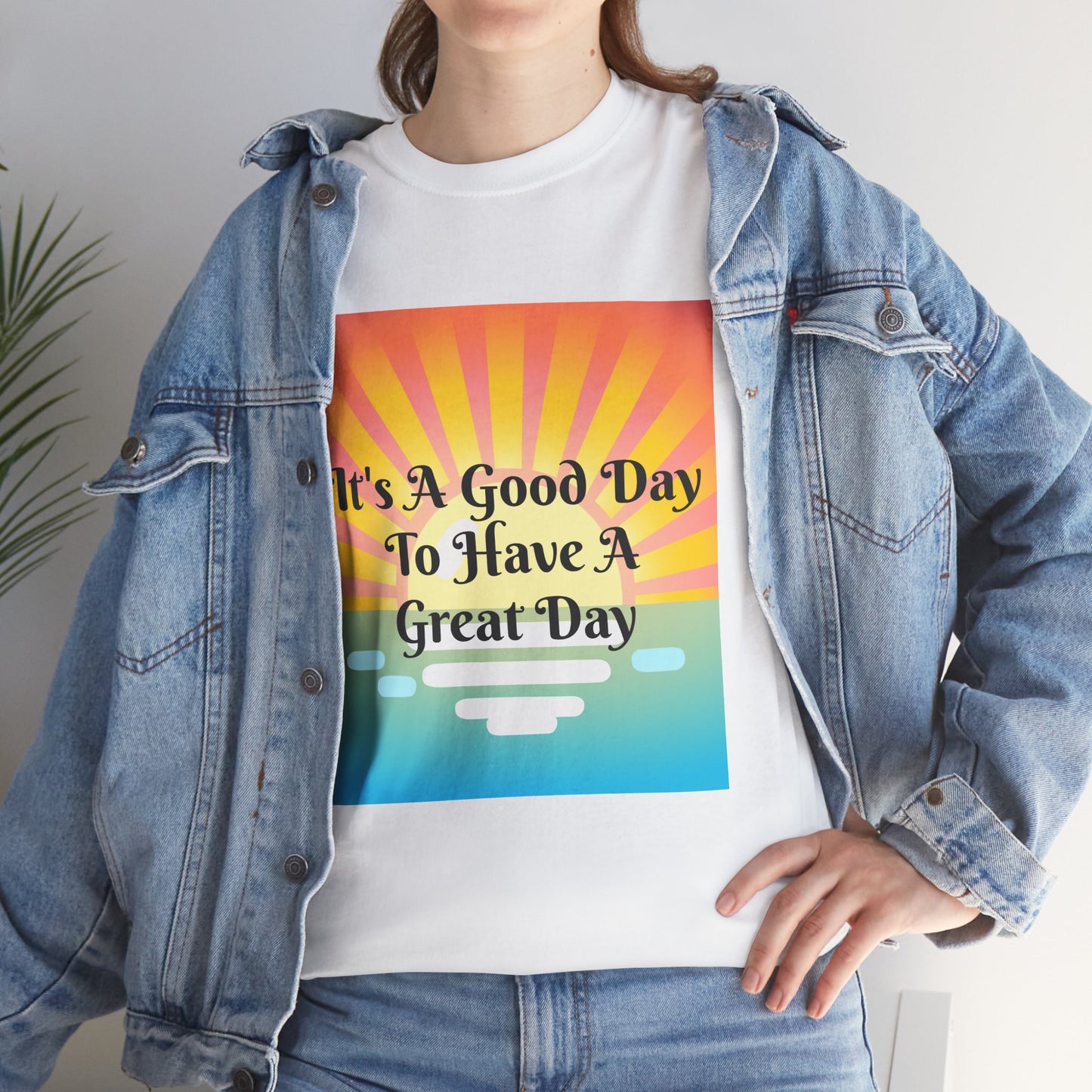 It's A Good Day To Have A Great Day T-shirts
