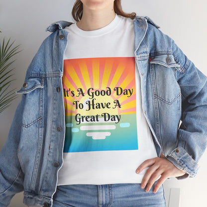 It's A Good Day To Have A Great Day T-shirts