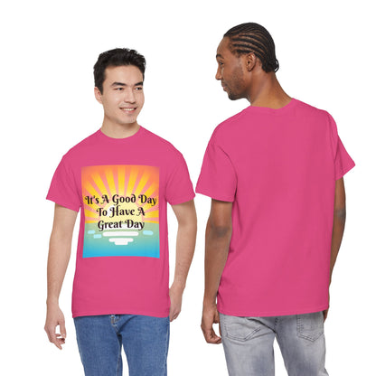 It's A Good Day To Have A Great Day T-shirts