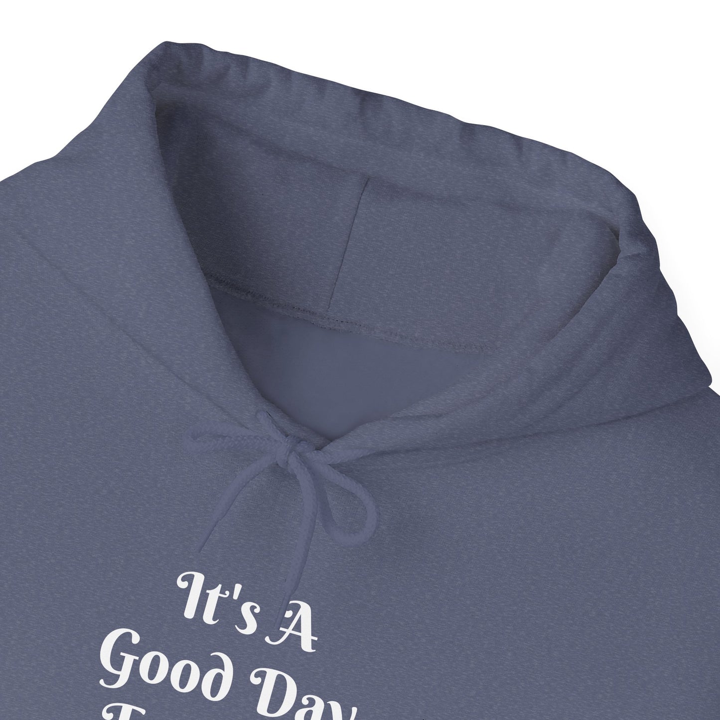 It's A Good Day Hooded Sweatshirt