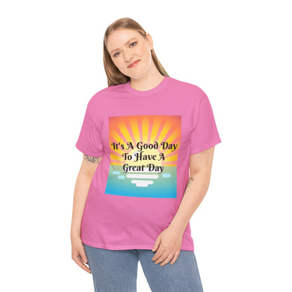 It's A Good Day To Have A Great Day T-shirts