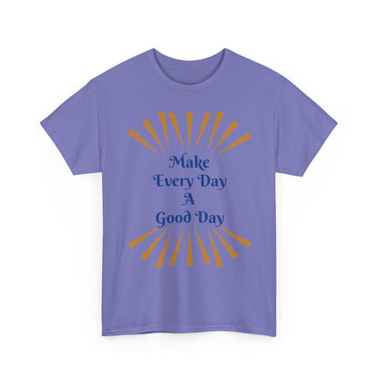 Make Every Day A Good Day T-Shirt