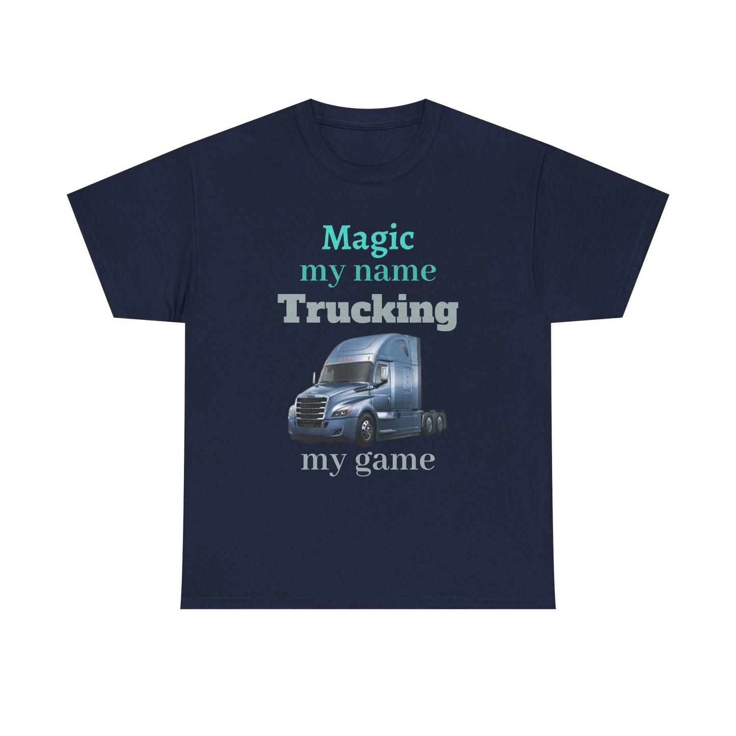 Trucking Tee — "Magic my name, Trucking my game" Semi-Truck Driver Shirt