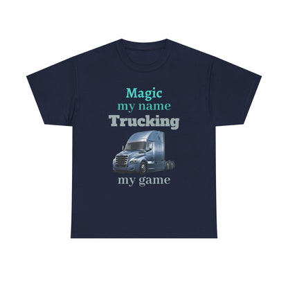 Trucking Tee — "Magic my name, Trucking my game" Semi-Truck Driver Shirt